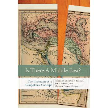 Is There a Middle East? - by  Michael E Bonine & Abbas Amanat & Michael Ezekiel Gasper (Paperback)