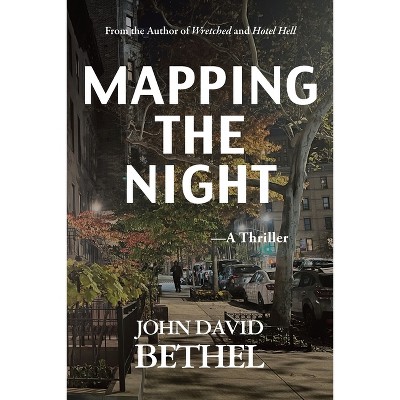 Mapping The Night-A Thriller - by  John David Bethel (Paperback)