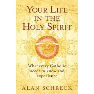 Your Life in the Holy Spirit - by  Alan Schreck (Paperback) - 1 of 1