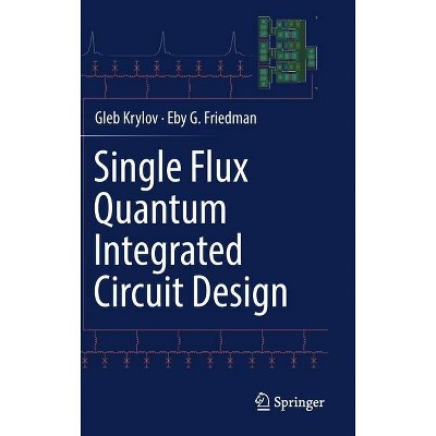 Single Flux Quantum Integrated Circuit Design - by  Gleb Krylov & Eby G Friedman (Hardcover)