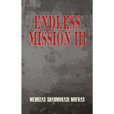 Endless Mission III - by  Mehrdad Shahmoradi Mofrad (Paperback)