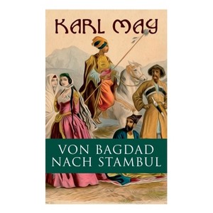Von Bagdad nach Stambul - by  Karl May (Paperback) - 1 of 1