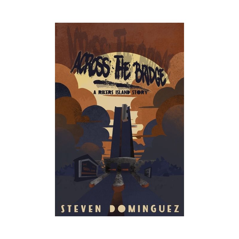 Across The Bridge a Rikers Island Story - by  Steven Dominguez (Paperback), 1 of 2