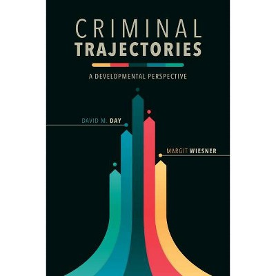 Criminal Trajectories - (Psychology and Crime) by  David M Day & Margit Wiesner (Paperback)