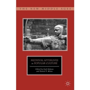 Medieval Afterlives in Popular Culture - (New Middle Ages) by  G Ashton & D Kline (Hardcover) - 1 of 1