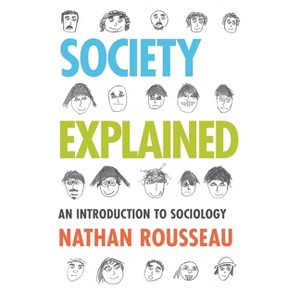 Society Explained - by  Nathan Rousseau (Paperback) - 1 of 1