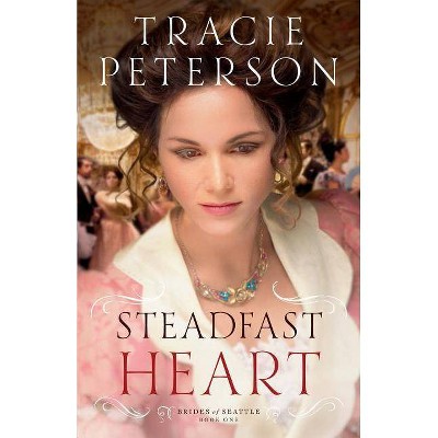 Steadfast Heart - (Brides of Seattle) by  Tracie Peterson (Paperback)