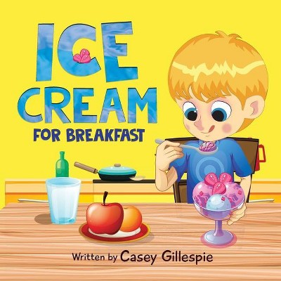 Ice Cream for Breakfast - Large Print by  Casey Gillespie (Paperback)