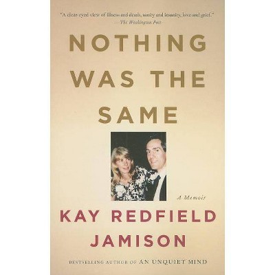 Nothing Was the Same - by  Kay Redfield Jamison (Paperback)