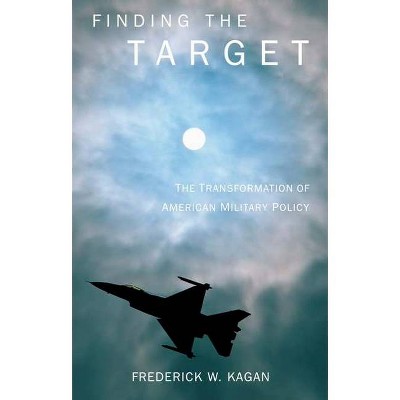 Finding the Target - by  Frederick Kagan (Paperback)