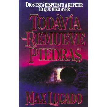 Todavía Remueve Piedras - by  Max Lucado (Paperback)