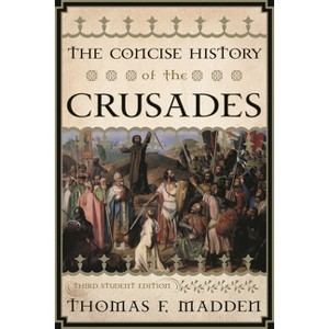 The Concise History of the Crusades - (Critical Issues in World and International History) 3rd Edition by  Thomas F Madden (Paperback) - 1 of 1