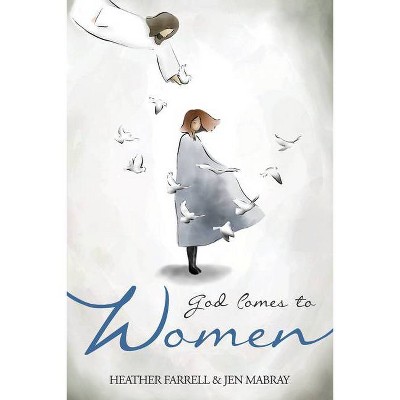 God Comes to Women - by  Heather Farrell & Jen Maybray (Paperback)