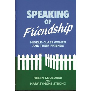 Speaking of Friendship - (Contributions in Women's Studies) by  Helen Gouldner & Mary Symons Strong (Hardcover) - 1 of 1