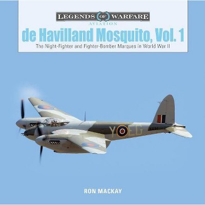  De Havilland Mosquito, Vol. 1 - (Legends of Warfare: Aviation) by  Ron MacKay (Hardcover) 