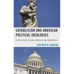 Catholicism and American Political Ideologies - by  Stephen M Krason (Hardcover) - 1 of 1