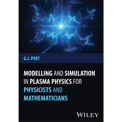 Modelling and Simulation in Plasma Physics for Physicists and Mathematicians - by  Geoffrey J Pert (Hardcover)