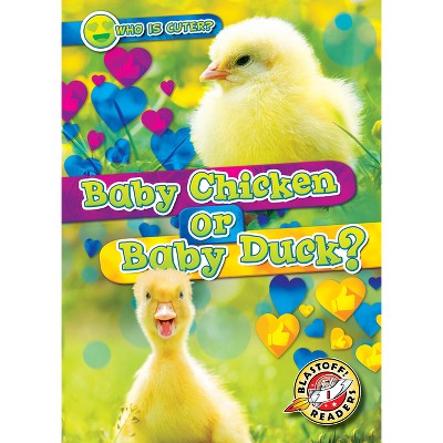 Baby Chicken or Baby Duck? - (Who Is Cuter?) by  Christina Leaf (Paperback)