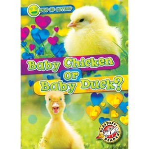 Baby Chicken or Baby Duck? - (Who Is Cuter?) by  Christina Leaf (Paperback) - 1 of 1