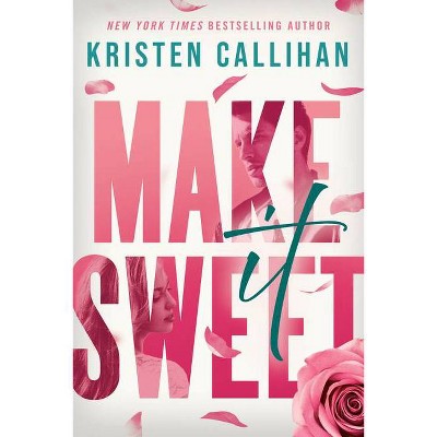 Make It Sweet - by  Kristen Callihan (Paperback)