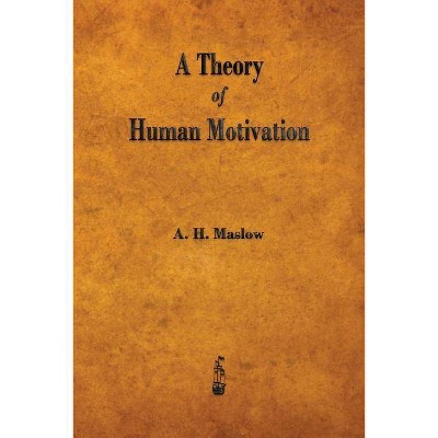 A Theory of Human Motivation - by  Abraham H Maslow (Paperback)