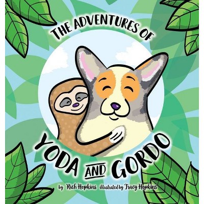 The Adventures of Yoda and Gordo - by  Rich Hopkins (Hardcover)