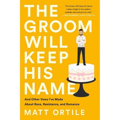 The Groom Will Keep His Name - by  Matt Ortile (Paperback)