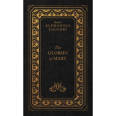 The Glories of Mary - by  Liguori (Hardcover)