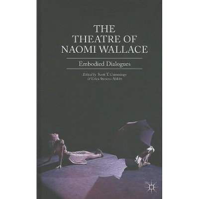 The Theatre of Naomi Wallace - by  Scott T Cummings & Erica Stevens Abbitt (Hardcover)