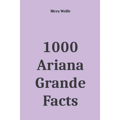 1000 Ariana Grande Facts - by  Mera Wolfe (Paperback)