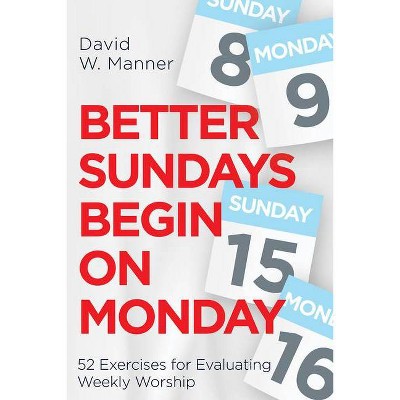 Better Sundays Begin on Monday - by  David W Manner (Paperback)