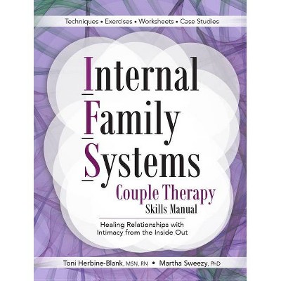 Internal Family Systems Couple Therapy Skills Manual - by  Toni Herbine-Blank & Martha Sweezy (Paperback)