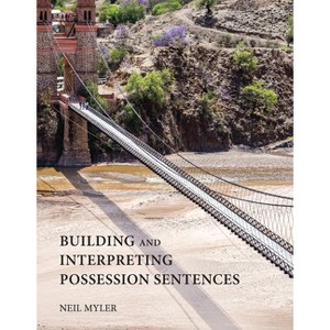 Building and Interpreting Possession Sentences - by  Neil Myler (Paperback) - 1 of 1