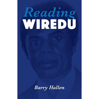 Reading Wiredu - (World Philosophies) by  Barry Hallen (Paperback)