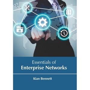 Essentials of Enterprise Networks - by  Kian Bennett (Hardcover) - 1 of 1