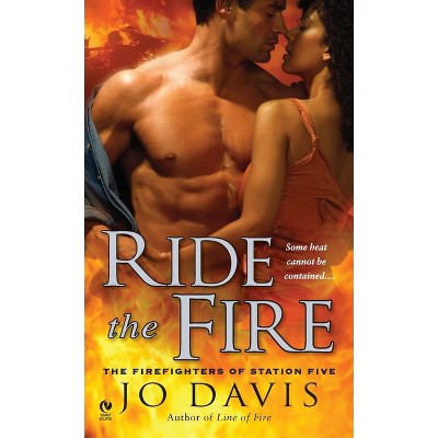 Ride the Fire - (Firefighters of Station Five) by  Jo Davis (Paperback)