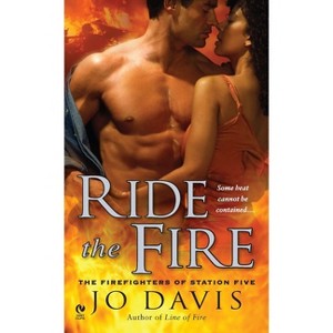 Ride the Fire - (Firefighters of Station Five) by  Jo Davis (Paperback) - 1 of 1