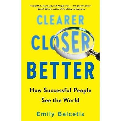 Clearer, Closer, Better - by  Emily Balcetis (Paperback)