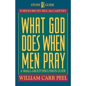 What God Does When Men Pray - by  Bill Peel (Paperback) - 1 of 1