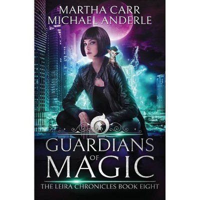 Guardians Of Magic - (The Leira Chronicles) by  Michael Anderle & Martha Carr (Paperback)