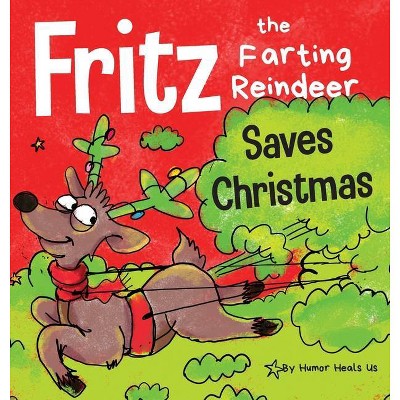 Fritz the Farting Reindeer Saves Christmas - (Farting Adventures) by  Humor Heals Us (Hardcover)