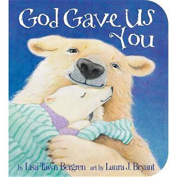 God Gave Us You Board Book - by Lisa Tawn Bergren and Laura J. Bryant