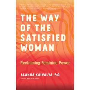 The Way of the Satisfied Woman - by  Alanna Kaivalya (Paperback) - 1 of 1