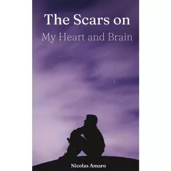 The Scars on my Heart and Brain - by  Nicolas Amaro (Paperback)