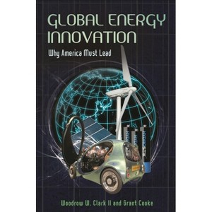 Global Energy Innovation - by  Woodrow W Clark & Grant Cooke (Hardcover) - 1 of 1