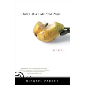 Don't Make Me Stop Now - by  Michael Parker (Paperback) - 1 of 1