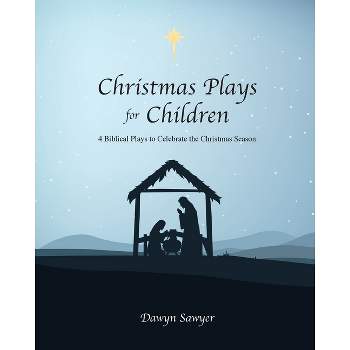 Christmas Plays for Children - by  Dawyn Sawyer (Paperback)