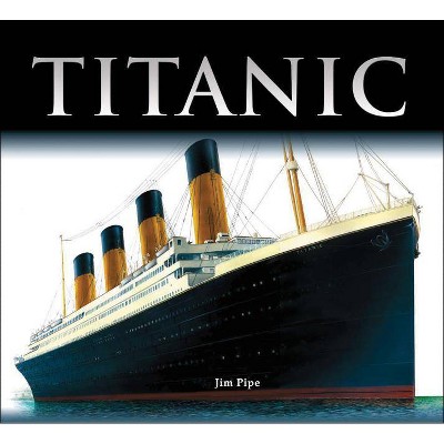 Titanic - by  Jim Pipe (Hardcover)