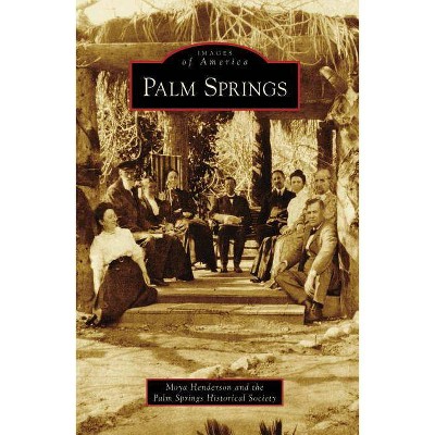 Palm Springs - (Images of America (Arcadia Publishing)) by  Moya Henderson (Paperback)