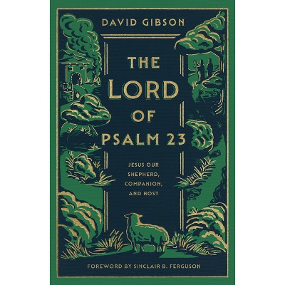 The Lord of Psalm 23 - by  David Gibson (Hardcover)